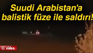 Suudi Arabistan'a balistik füze ile saldırı!