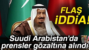 'Suudi Arabistan'da prensler gözaltına alındı' iddiası