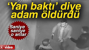 'Yan baktı' diye katil oldu