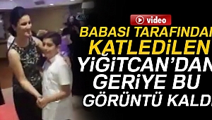 Yiğitcan'dan geriye bu görüntüler kaldı