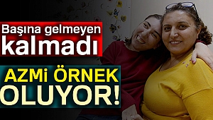 Başına gelmeyen kalmadı: Azmi örnek oluyor