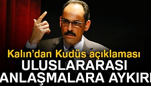 İbrahim Kalın: 'Uluslararası anlaşmalara aykırı'
