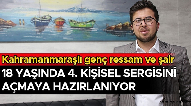 Kahramanmaraşlı genç ressam ve şair 18 yaşında 4. kişisel sergisini açmaya hazırlanıyor