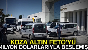 Koza Altın FETÖ'yü milyon dolarlarıyla beslemiş!