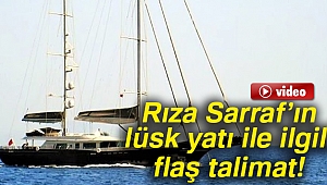 Rıza Sarraf’ın lüsk yatı ile ilgili işlem başlatıldı
