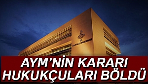 AYM’nin kararı hukukçuları böldü