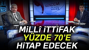 Millî ittifak yüzde 70’e hitap edecek