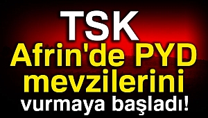 TSK, Afrin'de PYD mevzilerini vurmaya başladı!