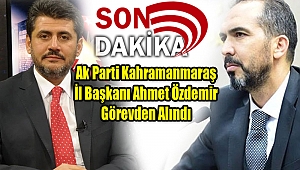 İL BAŞKANI AHMET ÖZDEMİR GÖREVDEN ALINDI