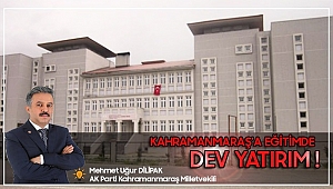 KAHRAMANMARAŞ'A EĞİTİMDE DEV YATIRIM
