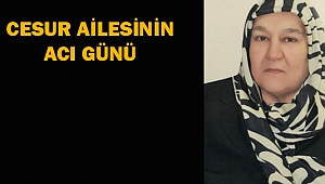 CESUR AİLESİNİN ACI GÜNÜ