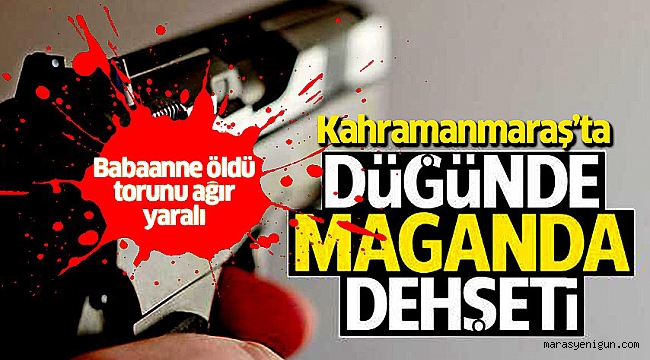 KAHRAMANMARAŞ’TA MAGANDA DEHŞETİ: 1 ÖLÜ, 1 YARALI