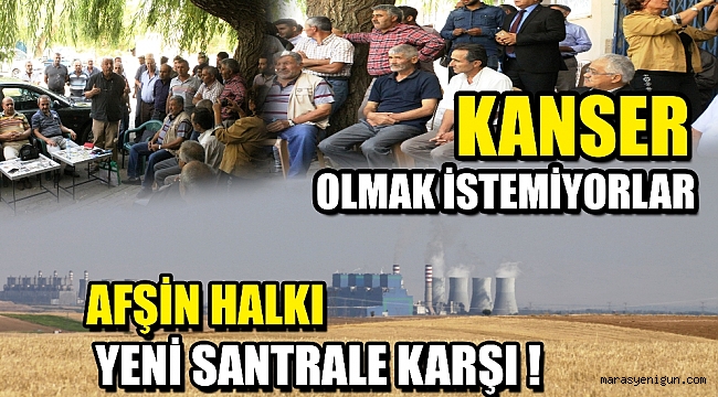 AFŞİN HALKI YENİ SANTRALE KARŞI ! KANSER OLMAK İSTEMİYORUZ DEDİLER