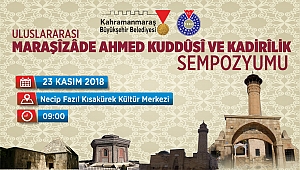 BÜYÜKŞEHİR’DEN MARAŞİZADE AHMET KUDDUSİ ve KADİRİLİK SEMPOZYUMU