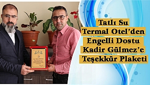 ENGELLİ DOSTU KADİR GÜLMEZ’E TEŞEKKÜR PLAKETİ