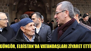 GÜNGÖR, ELBİSTAN'DA VATANDAŞLARI ZİYARET ETTİ