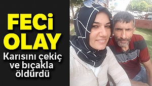 KARISINI ÇEKİÇ VE BIÇAKLA ÖLDÜRDÜ