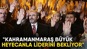 KAHRAMANMARAŞ BÜYÜK BİR HEYECANLA LİDERİNİ BEKLİYOR