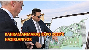 KAHRAMANMARAŞ EXPO 2023’E HAZIRLANIYOR