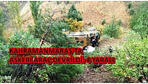KAHRAMANMARAŞ’TA ASKERİ ARAÇ DEVRİLDİ: 4 YARALI