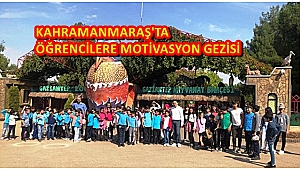 KAHRAMANMARAŞ'TA ÖĞRENCİLERE MOTİVASYON GEZİSİ