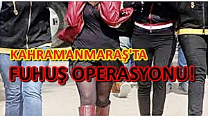 KAHRAMANMARAŞ'TA FUHUŞ OPERASYONU!