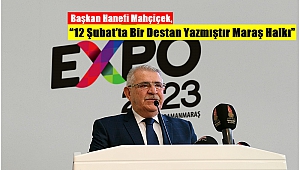 Başkan Hanefi Mahçiçek, “12 Şubat’ta Bir Destan Yazmıştır Maraş Halkı”