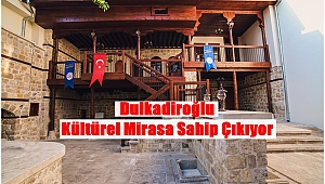 Dulkadiroğlu Kültürel Mirasa Sahip Çıkıyor!