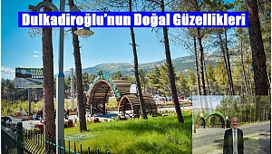 Dulkadiroğlu’nun Doğal Güzellikleri