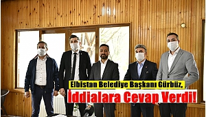 Elbistan Belediye Başkanı Gürbüz, İddialara Cevap Verdi!