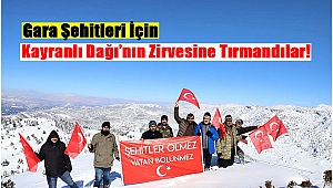 Gara Şehitleri İçin Kayranlı Dağı’nın Zirvesine Tırmandılar !
