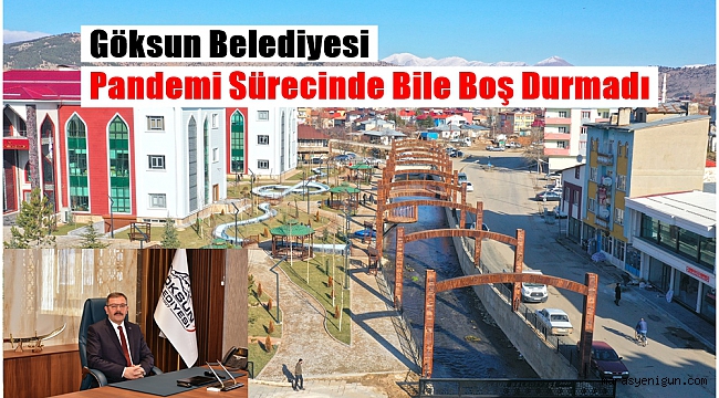 Göksun Belediyesi Pandemi Sürecinde Bile Boş Durmadı