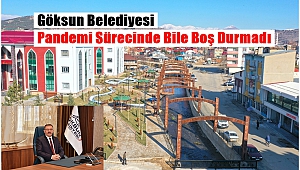 Göksun Belediyesi Pandemi Sürecinde Bile Boş Durmadı