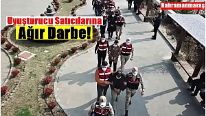 Kahramanmaraş'ta Jandarma’dan Uyuşturucu Satıcılarına Ağır Darbe!