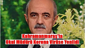 Kahramanmaraş’ta Okul Müdürü Korona Virüse Yenildi
