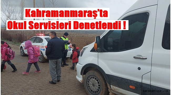 Kahramanmaraş’ta Okul Servisleri Denetlendi !
