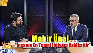 Mahir Ünal, “İnsanın En Temel İhtiyacı Hakikattir”