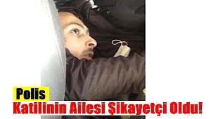 Polis Katilinin Ailesi Şikayetçi Oldu, 3 Polisin İfadesi Alındı!