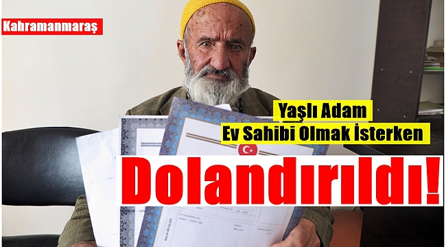 Yaşlı Adam Ev Sahibi Olmak İsterken Dolandırıldı!