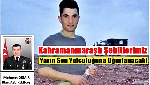 Kahramanmaraşlı Şehitlerimiz Yarın Son Yolculuğuna Uğurlanacak!