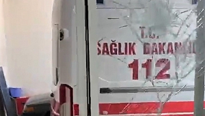 Kahramanmaraş’ta 112 Acil Servisine Taşlı saldırı