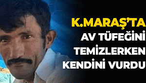 Kahramanmaraş'ta Av Tüfeğini Temizlerken Kendini Vurdu