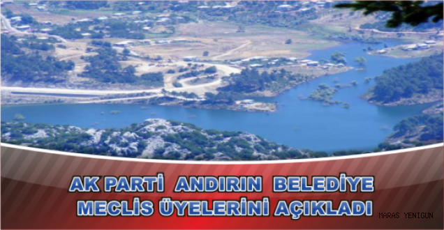 AK PARTİ ANDIRIN BELEDİYE MECLİS ÜYELERİNİ AÇIKLADI