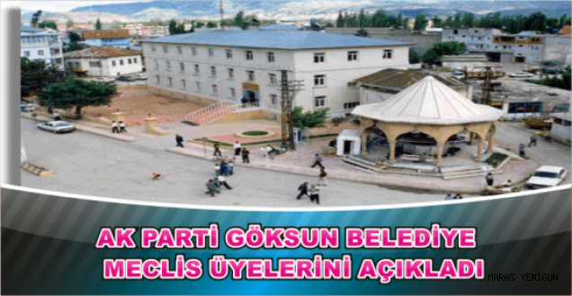 AK PARTİ GÖKSUN BELEDİYE MECLİS ÜYELERİNİ AÇIKLADI