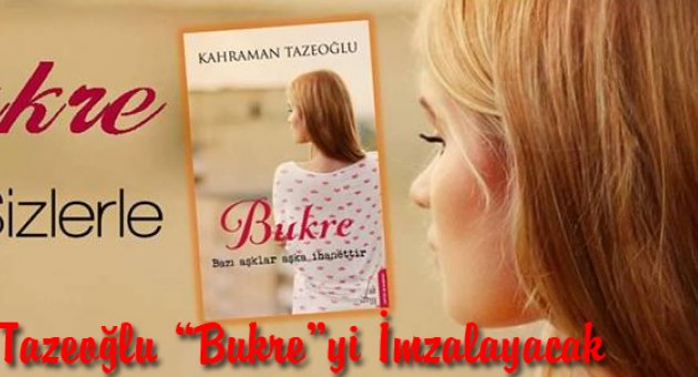 Kahraman Tazeoğlu “Bukre”yi İmzalayacak
