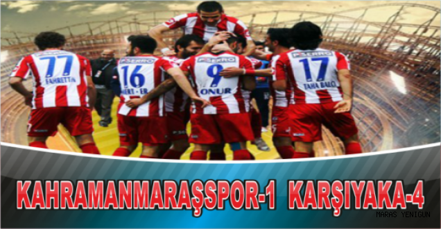 KAHRAMANMARAŞSPOR-1 KARŞIYAKA-4