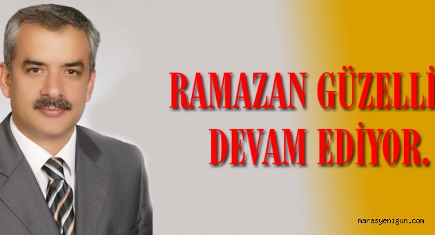 RAMAZAN GÜZELLİĞİ DEVAM EDİYOR.