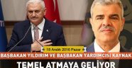 Başbakan Yıldırım ve Veysi Kaynak temel atmaya geliyor
