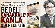 “BEDELİ ÇANAKKALE’DE KANLA ÖDENECEKTİR”