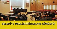 BELEDİYE MECLİSİ İTİRAZLARI GÖRÜŞTÜ
